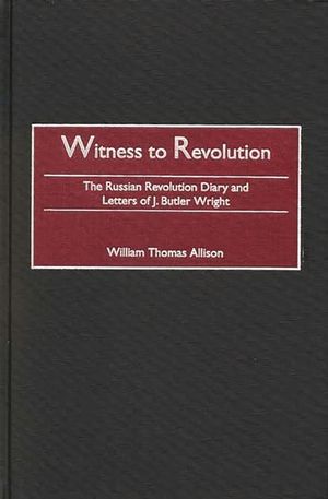 Witness to Revolution: The Russian Revolution Diary and Letters of J. Butler Wright image number 0