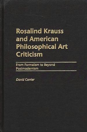 Rosalind Krauss and American Philosophical Art Criticism: From Formalism to Beyond Postmodernism image number 0