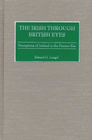 The Irish Through British Eyes: Perceptions of Ireland in the Famine Era image number 0