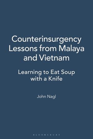 Counterinsurgency Lessons from Malaya and Vietnam: Learning to Eat Soup with a Knife image number 0