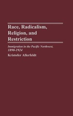 Race, Radicalism, Religion, and Restriction: Immigration in the Pacific Northwest, 1890-1924 image number 0