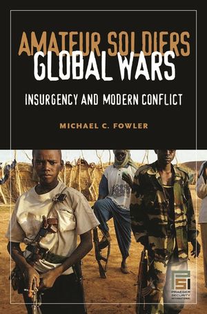 Amateur Soldiers, Global Wars: Insurgency and Modern Conflict image number 0