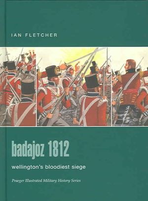 Badajoz 1812 : Wellington's Bloodiest Siege image number 0
