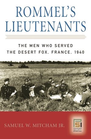 Rommel's Lieutenants: The Men Who Served the Desert Fox, France, 1940 image number 0