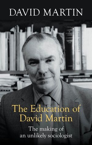The Education of David Martin: The Making Of An Unlikely Sociologist image number 0