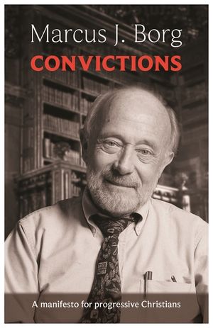 Convictions: A Manifesto For Progressive Christians image number 0