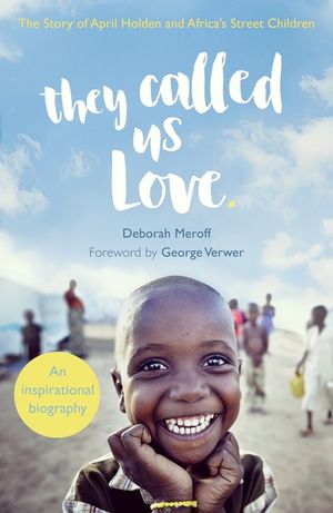 They Called Us Love: The Story of April Holden and Africa's Street Children image number 0