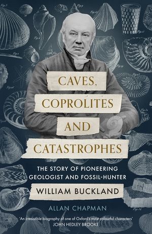 Caves, Coprolites and Catastrophes: The Story of Pioneering Geologist and Fossil-Hunter William Buckland image number 0
