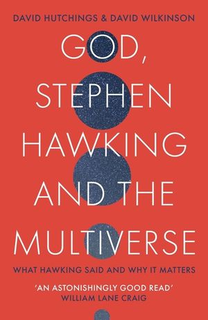 God, Stephen Hawking and the Multiverse: What Hawking Said and Why It Matters image number 0