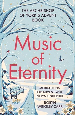 Music of Eternity: Meditations for Advent with Evelyn Underhill: The Archbishop of York's Advent Book 2021 image number 0