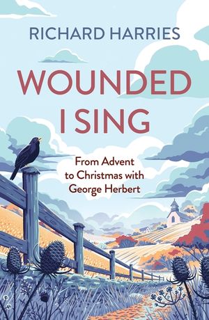 Wounded I Sing: From Advent to Christmas with George Herbert image number 0