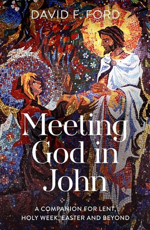 Meeting God in John: A Companion for Lent, Holy Week, Easter and Beyond image number 0