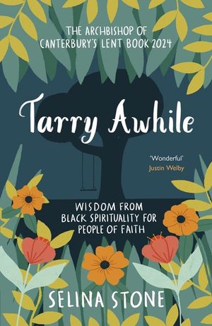 Tarry Awhile: Drawing on the Riches of Black Spirituality for the Whole Church: The Archbishop of Canterbury's Lent Book 2024 image number 0