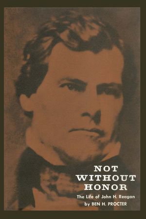 Not Without Honor: The Life of John H. Reagan image number 0