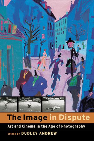 The Image in Dispute: Art and Cinema in the Age of Photography image number 0