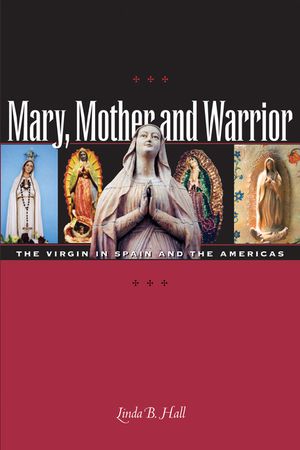 Mary, Mother and Warrior: The Virgin in Spain and the Americas image number 0