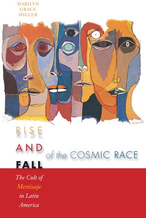 Rise and Fall of the Cosmic Race: The Cult of Mestizaje in Latin America image number 0