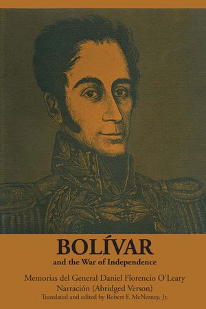 Bol&iacute;var and the War of Independence: Memorias del General Daniel Florencio O'Leary, Narraci&oacute;n image number 0