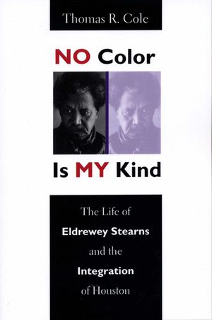 No Color Is My Kind: The Life of Eldrewey Stearns and the Integration of Houston image number 0