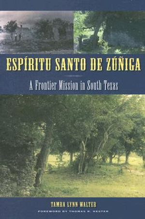 Espiritu Santo de Zuniga: A Frontier Mission in South Texas image number 0
