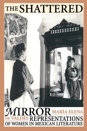 The Shattered Mirror: Representations of Women in Mexican Literature image number 0
