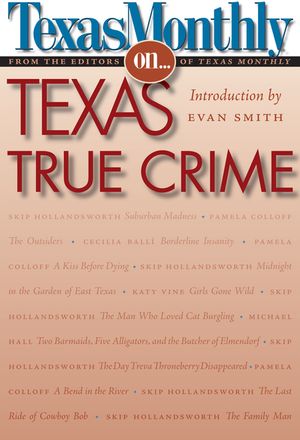 Texas Monthly on . . .: Texas True Crime image number 0
