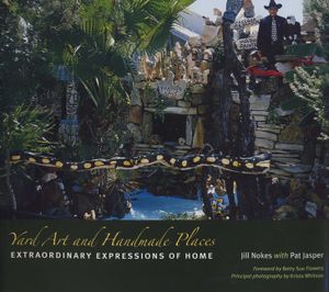Yard Art and Handmade Places: Extraordinary Expressions of Home image number 0