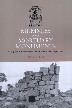 Mummies and Mortuary Monuments: A Postprocessual Prehistory of Central Andean Social Organization image number 0