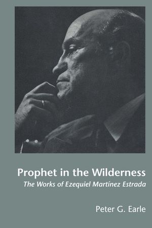 Prophet in the Wilderness: The Works of Ezequiel Mart&iacute;nez Estrada image number 0