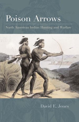 Poison Arrows: North American Indian Hunting and Warfare image number 0
