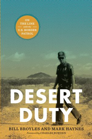 Desert Duty: On the Line with the U.S. Border Patrol image number 0