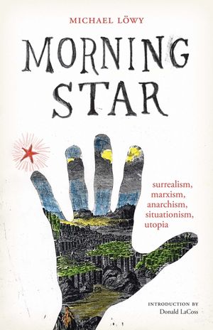 Morning Star: Surrealism, Marxism, Anarchism, Situationism, Utopia image number 0