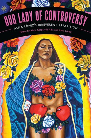 Our Lady of Controversy: Alma L&oacute;pez's "Irreverent Apparition" [With CD (Audio)] image number 0