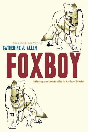 Foxboy: Intimacy and Aesthetics in Andean Stories image number 0