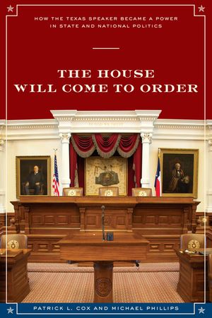The House Will Come to Order: How the Texas Speaker Became a Power in State and National Politics image number 0