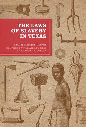 The Laws of Slavery in Texas: Historical Documents and Essays image number 0