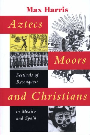 Aztecs, Moors, and Christians: Festivals of Reconquest in Mexico and Spain image number 0
