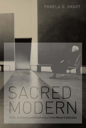 Sacred Modern: Faith, Activism, and Aesthetics in the Menil Collection image number 0