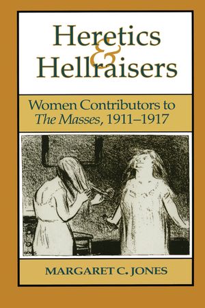 Heretics and Hellraisers: Women Contributors to the Masses, 1911-1917 image number 0