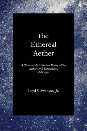 The Ethereal Aether: A History of the Michelson-Morley-Miller Aether-Drift Experiments, 1880-1930 image number 0