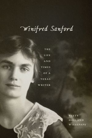 Winifred Sanford: The Life and Times of a Texas Writer image number 0