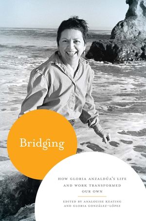 Bridging: How Gloria Anzald&uacute;a's Life and Work Transformed Our Own image number 0