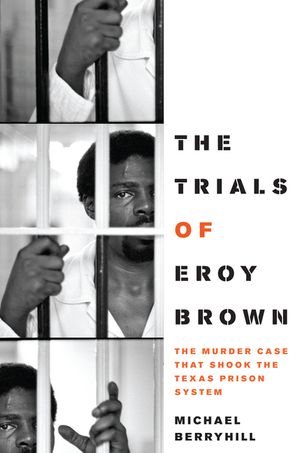 The Trials of Eroy Brown: The Murder Case That Shook the Texas Prison System image number 0