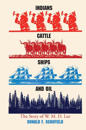 Indians, Cattle, Ships, and Oil: The Story of W. M. D. Lee image number 0