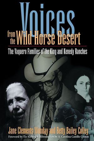 Voices from the Wild Horse Desert: The Vaquero Families of the King and Kenedy Ranches image number 0