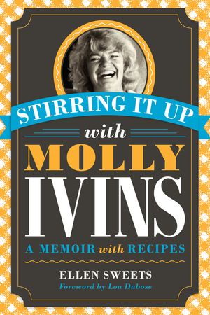 Stirring It Up with Molly Ivins: A Memoir with Recipes image number 0