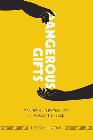 Dangerous Gifts: Gender and Exchange in Ancient Greece image number 0