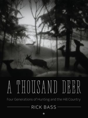 A Thousand Deer: Four Generations of Hunting and the Hill Country image number 0
