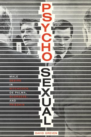 Psycho-Sexual: Male Desire in Hitchcock, de Palma, Scorsese, and Friedkin image number 0