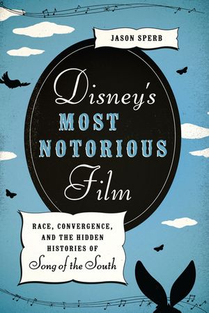 Disney's Most Notorious Film: Race, Convergence, and the Hidden Histories of Song of the South image number 0